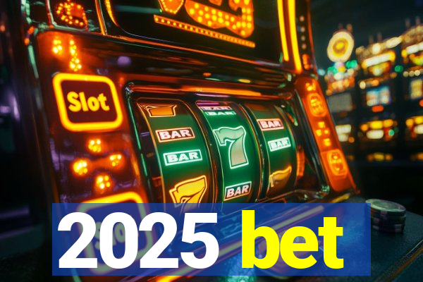 2025 bet